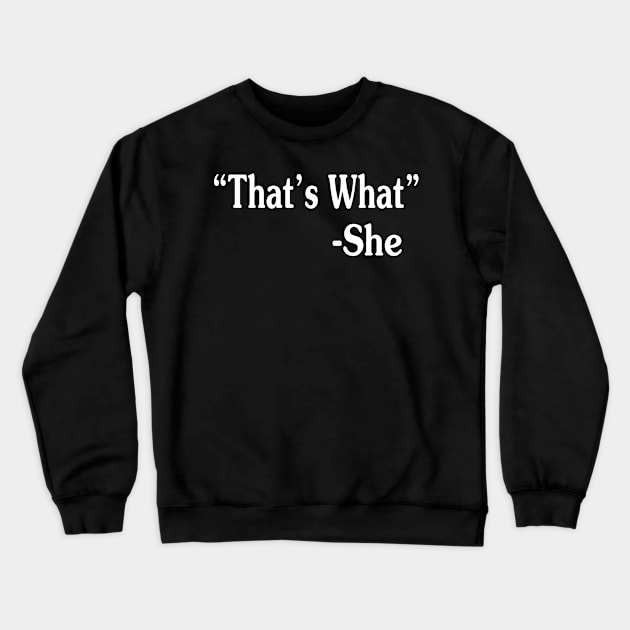 hat's What She Said Crewneck Sweatshirt by Walkowiakvandersteen